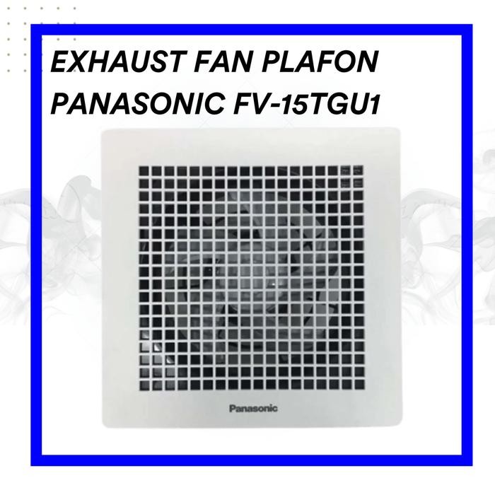 EXHAUST FAN PLAFON PANASONIC FV-15TGU1 / FV-20TGU5 / FV-25TGU5