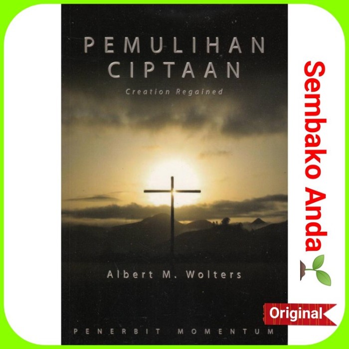 

Pemulihan Ciptaan. Creation Regained. Albert M Wolters.