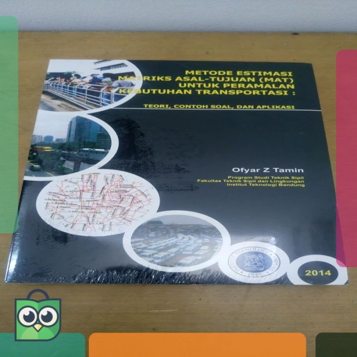 

Buku Metode Estimasi Matriks Asal Tujuan Untuk Peramalan Kebutuhan