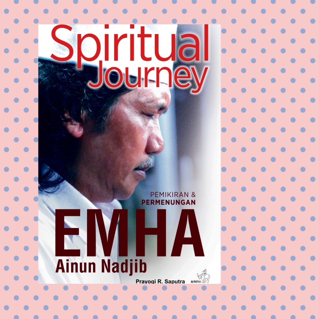 Spiritual Journey Pemikiran Dan Perenungan EMHA Ainun Badjib
