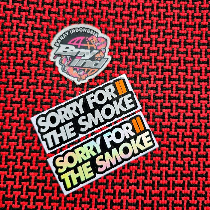 

Sticker Stiker Sorry For The Smoke Cutting