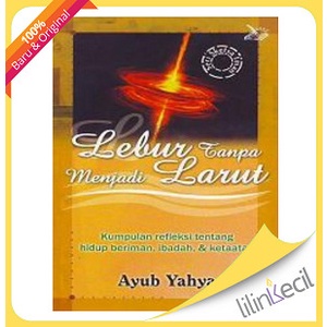 

Lebur Tanpa Menjadi Larut (Ayub Yahya)