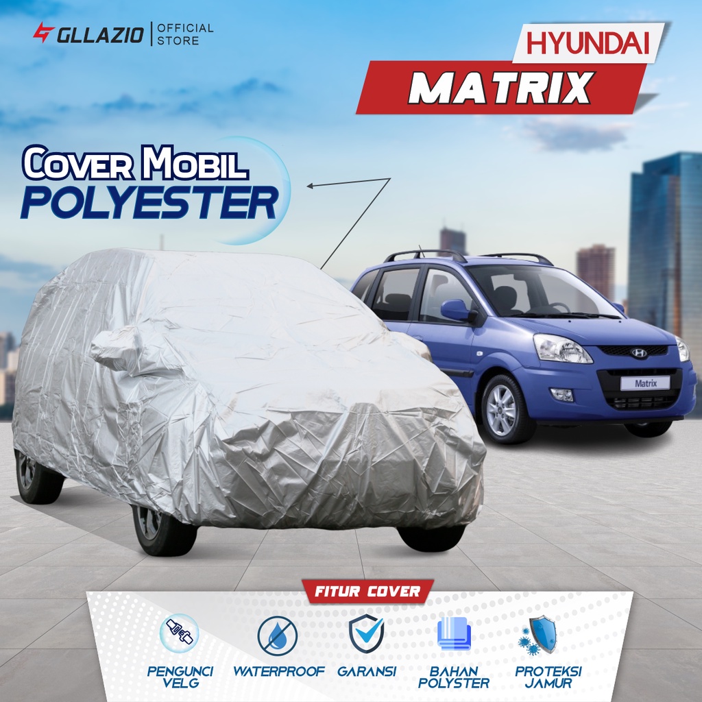 Cover Mobil Hyundai Matrix Polyester / Sarung Mobil Hyundai Matrix Tipe Polyester / selimut Hyundai 