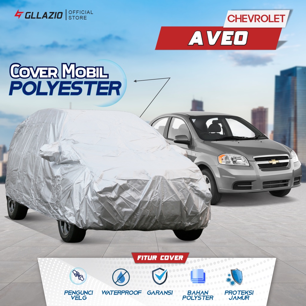 Cover Mobil Chevrolet Aveo Polyester / Sarung Mobil Chevrolet Aveo Tipe Polyester / selimut Chevrole