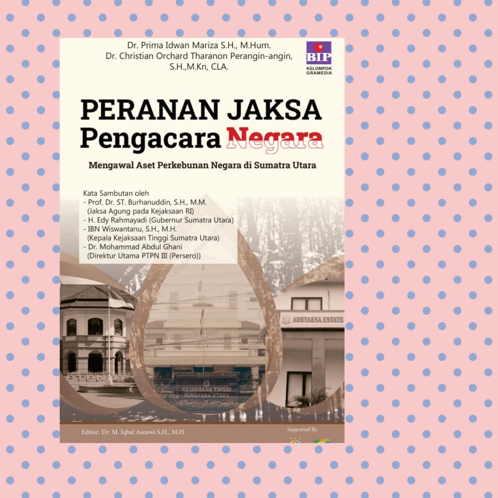Peranan Jaksa Pengacara Negara Mengawal Aset Perkebunan Negara Di Sumatra Utara