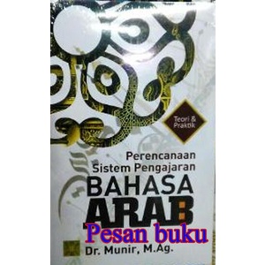 

Buku TEORI DAN PRAKTIK PERENCANAAN SISTEM PENGAJARAN BAHASA ARAB -DR