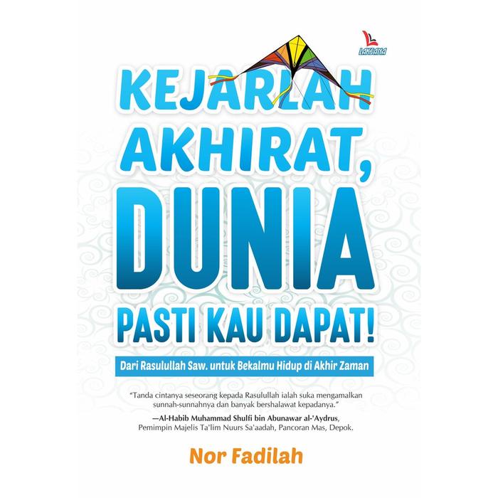 

Buku Kejarlah Akhirat Dunia Pasti Kau Dapat - Nor Fadilah - Laksana