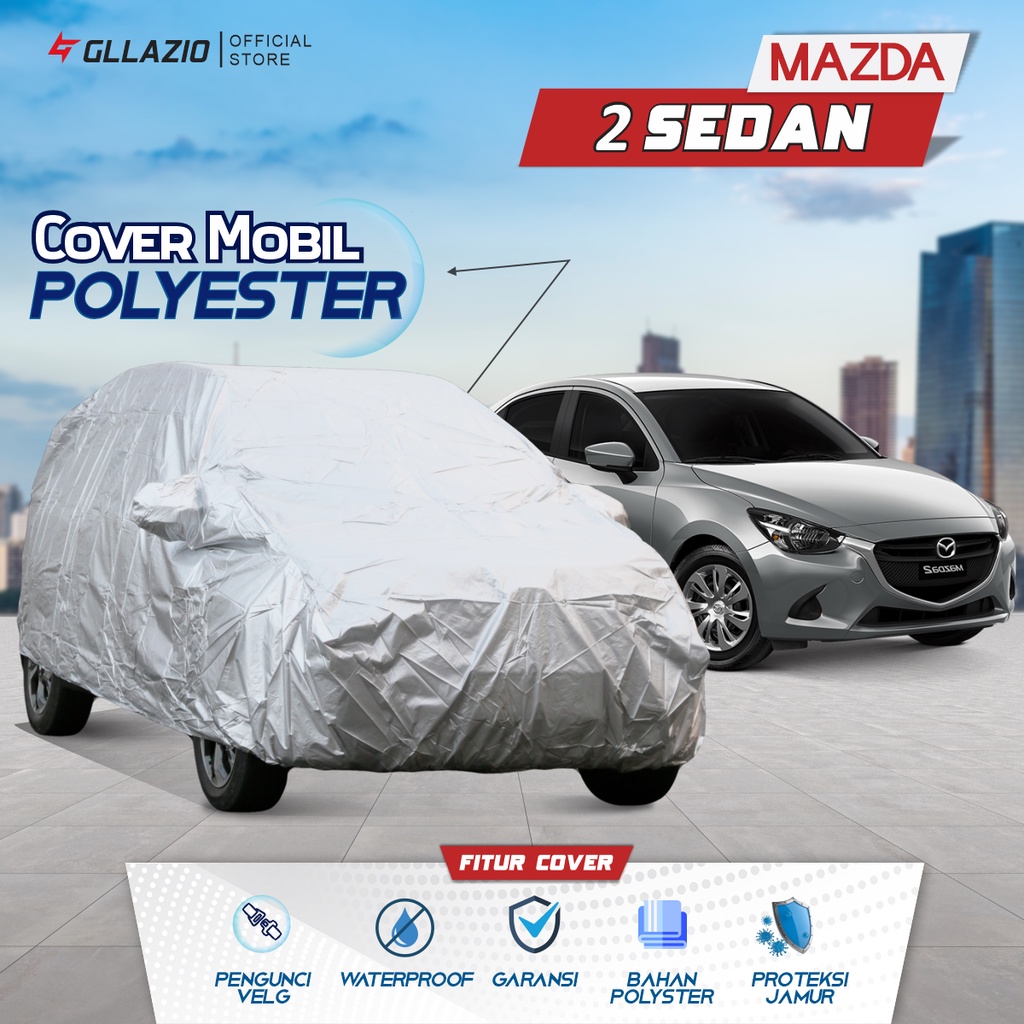 Cover Mobil Mazda 2 Sedan Polyester / Sarung Mobil Mazda 2 Tipe Polyester / selimut Mazda 2 Sedan