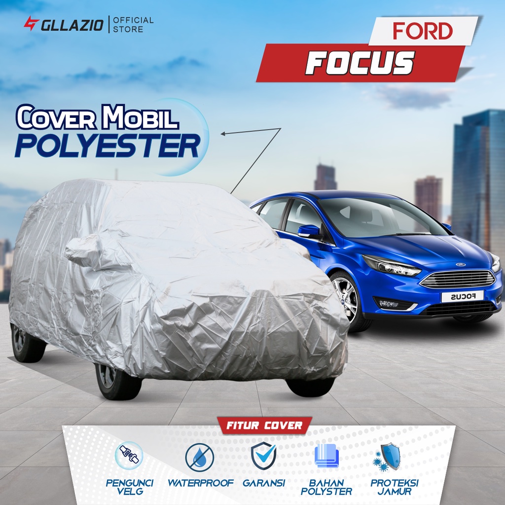 Cover Mobil Ford Focus Polyester / Sarung Mobil Ford Focus Tipe Polyester / selimut Ford Focus