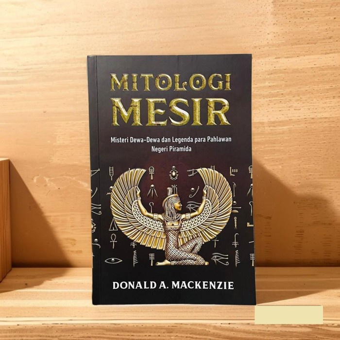 

Mitologi Mesir - Misteri Dewa-Dewa dan Legenda para Pahlawan Negeri Piramida