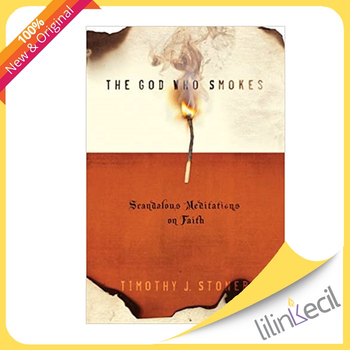 

Buku The God Who Smokes: Scandalous Meditations On Faith (Timothy J.S)