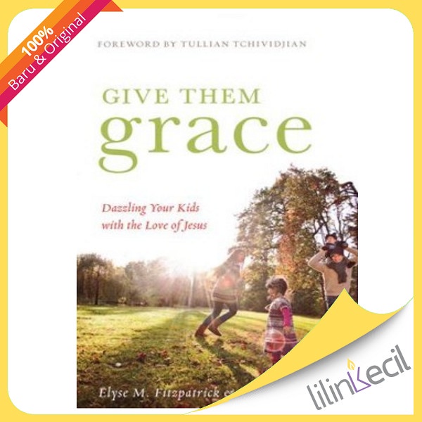 

Buku Give Them Grace - Elyse M. Fitzpatrick, Jessica Thompson