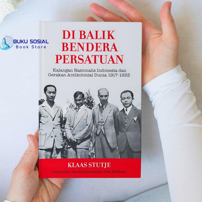 

PROMO! Di Balik Bendera Persatuan: Kalangan Nasionalis Indonesia dan Gerakan Antikolonial Dunia