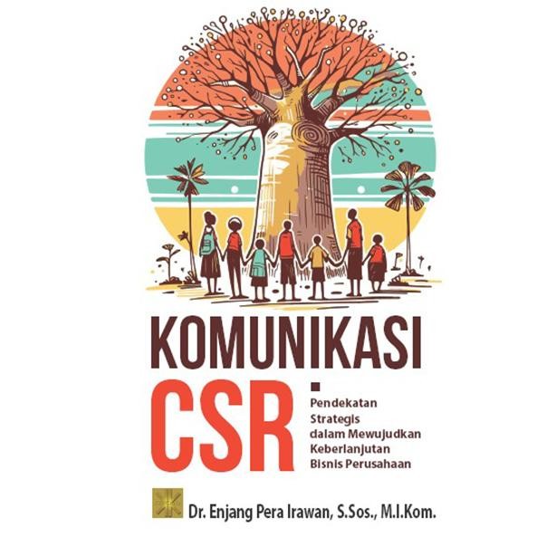 

BUKU KOMUNIKASI CSR: Pendekatan Strategis dalam Mewujudkan Keberlanjut