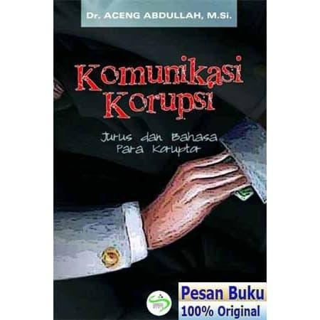 

Buku Komunikasi Korupsi Jurus dan Bahasa Para Koruptor - Aceng Abdull