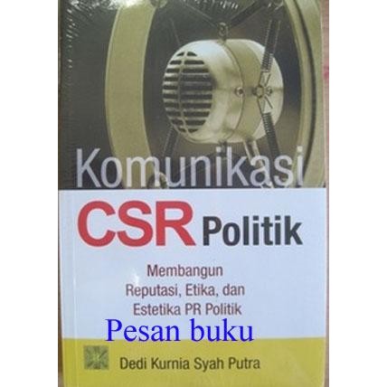 

Buku Komunikasi CSR Politik: Membangun Reputasi, Etika, dan Estetika P