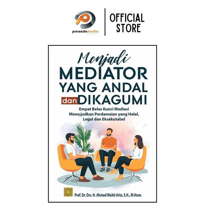 

Menjadi Mediator yang Andal dan Dikagumi by Prof. Dr. Drs. H. Ahmad Mukti Arto - KENCANA