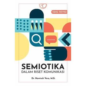 

Buku SEMIOTIKA DALAM RISET KOMUNIKASI Edisi Revisi - Nawiroh Vera