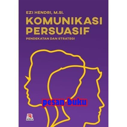 

Buku Komunikasi Persuasif Pendekatan dan Strategi - Ezi Hendri
