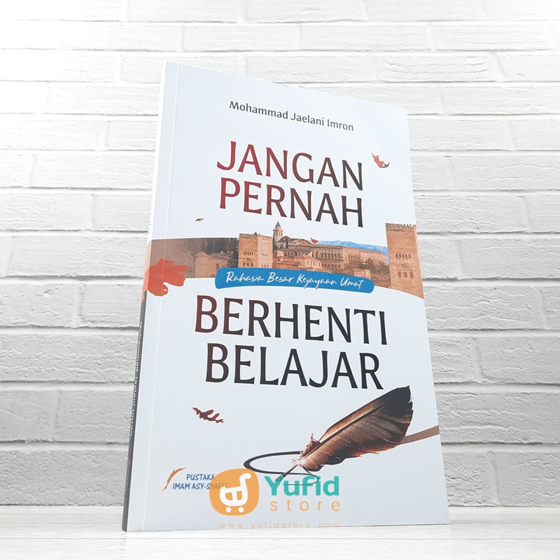 BUKU JANGAN PERNAH BERHENTI BELAJAR (PUSTAKA IMAM ASY-SYAFII)