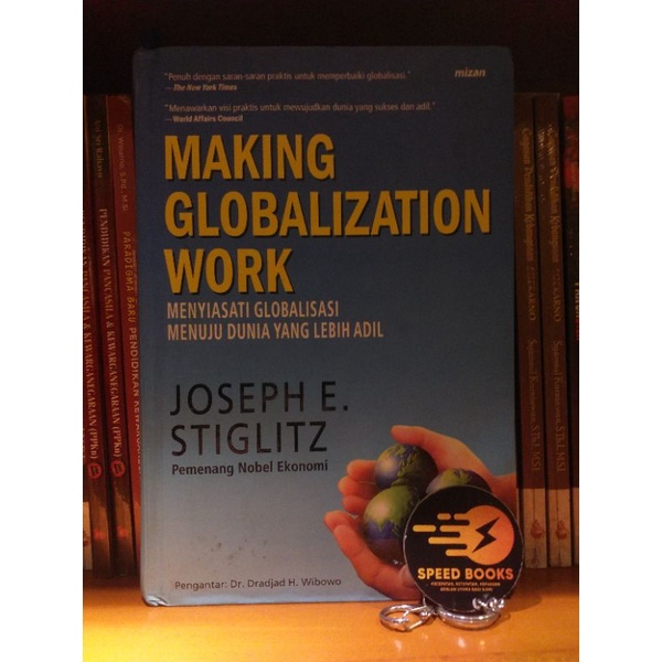 JOSEPH E STIGLITZ - MAKING GLOBALIZATION WORK; MENYIASATI GLOBALISASI MENUJU DUNIA YANG LEBIH ADIL