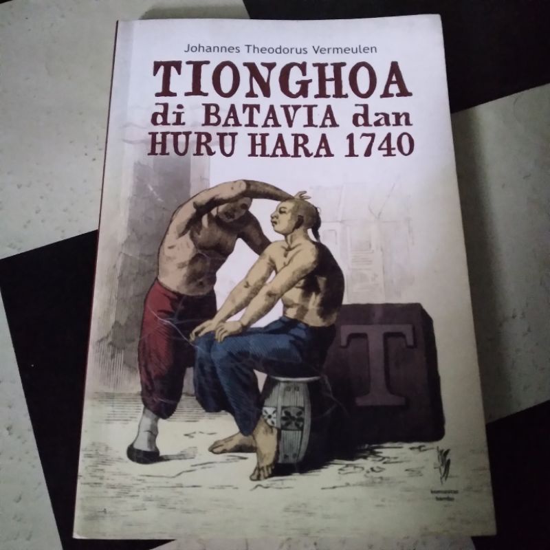 Tionghoa di Batavia dan Huru Hara 1740 by Johannes T Vermeulen