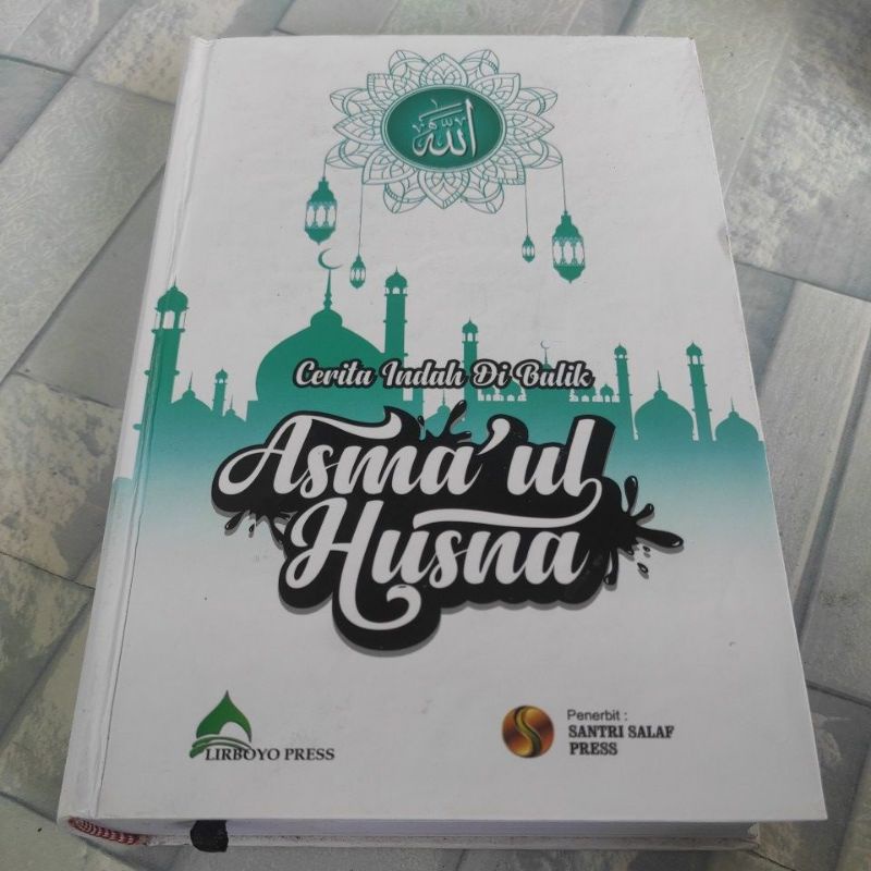 Penjelasan dan Arti Nama nama Asmaul khusna Cerita indah di balik Asma'ul Husna