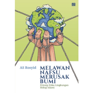 Melawan Nafsu Merusak Bumi - AS Rosyid