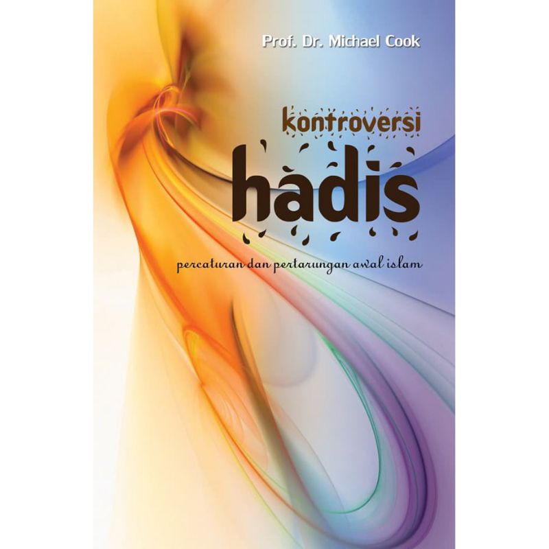 KONTROVERSI HADIS: PERCATURAN DAN PERTARUNGAN ISLAM AWAL