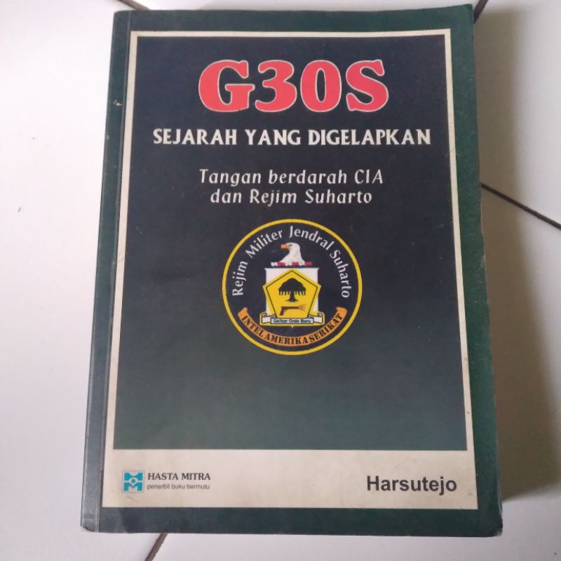 G 30 S Sejarah Yang Digelapkan Tangan Berdarah CIA dan Rejim Suharto by Harsutejo