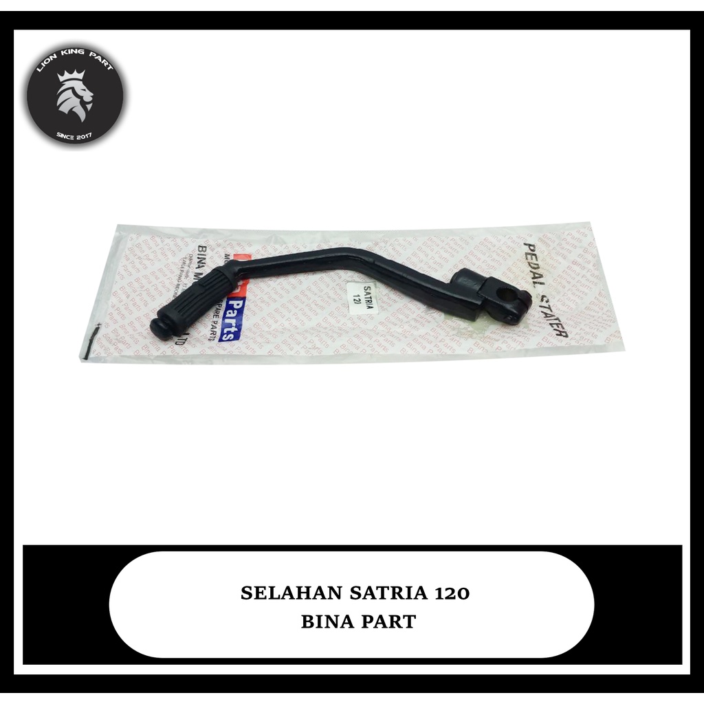 SLAHAN SELAHAN KICK STATER SATRIA 120  BINA PART