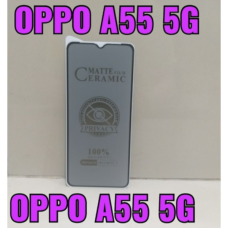 Tg Spy Oppo A55 5G / Anti Gores Spy Oppo A55 5G / Tempered Glass Oppo A55 5G / Tempered Glass Anti Spy Ceramic Matte Privacy Oppo A55 5G