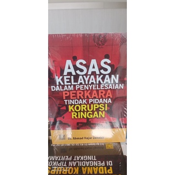 ASAS KELAYAKAN DALAM PENYELESAIAN PERKARA TINDAK PIDANA KORUPSI RINGAN
