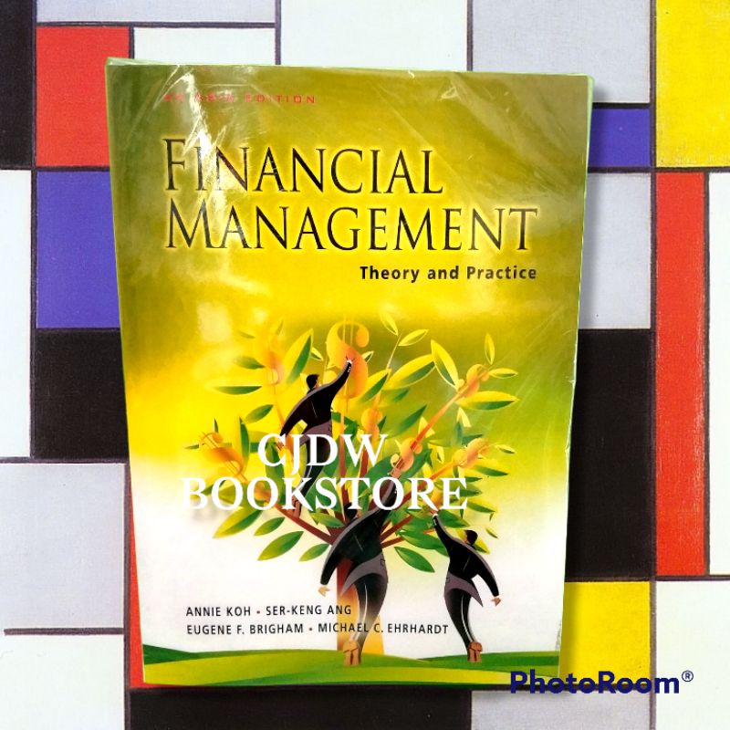FINANCIAL MANAGEMENT theory and practice AN ASIA EDITION by ANNIE KOH