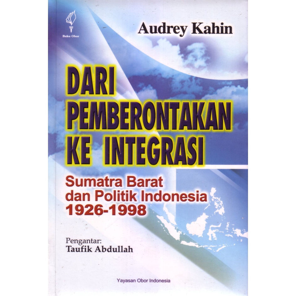 Dari Pemberontakan Ke Integrasi Sumatra Barat dan Politik Indonesia 1926-1998