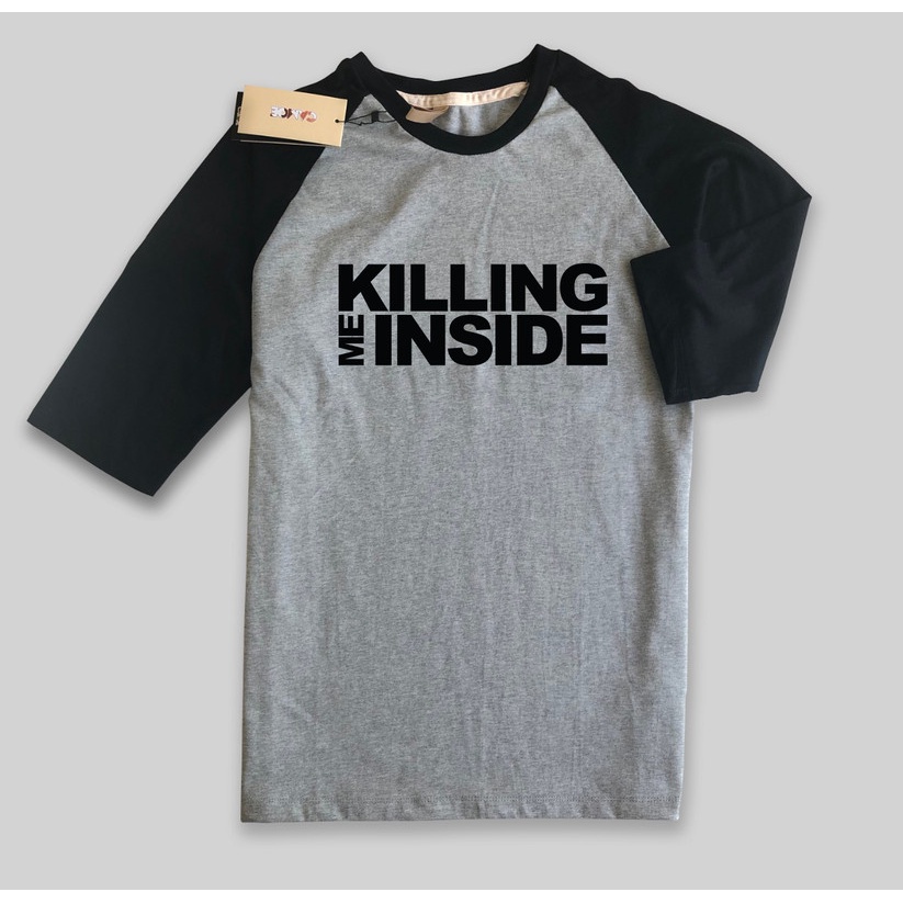 Kaos Raglan Killing Me Inside