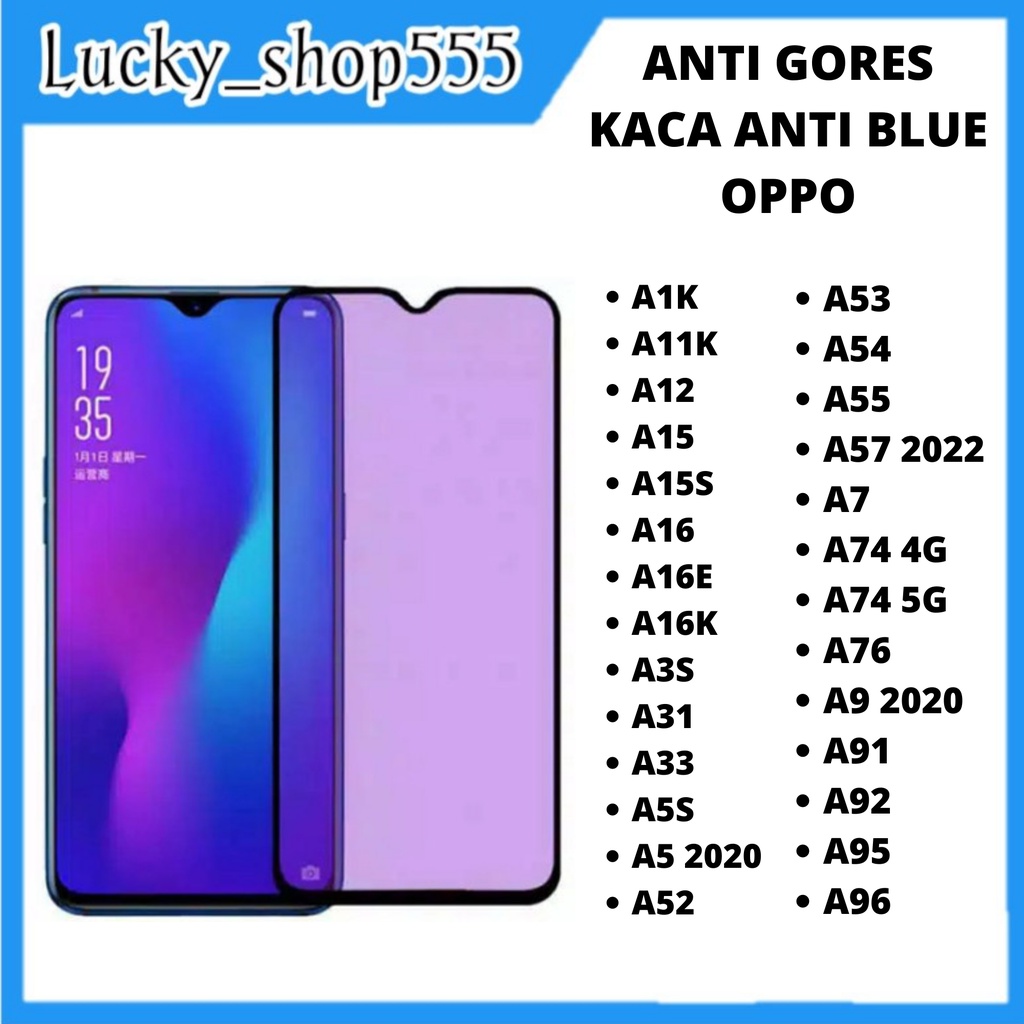 TEMPERED GLASS OPPO A1K A11K A12 A15 A15S A16 A16E A16K A17 A17K A3S A31 A33 A5S A5 2020 A52 A53 A54 A55 A57 2022 A7 A74 4G A74 5G A76 A77S A78 A9 2020 A91 A92 A95 A96 F11 F7 F9 RENO3 RENO5 RENO6 RENO7 RENO8 ANTI GORES KACA ANTI BLUE LIGHT OPPO