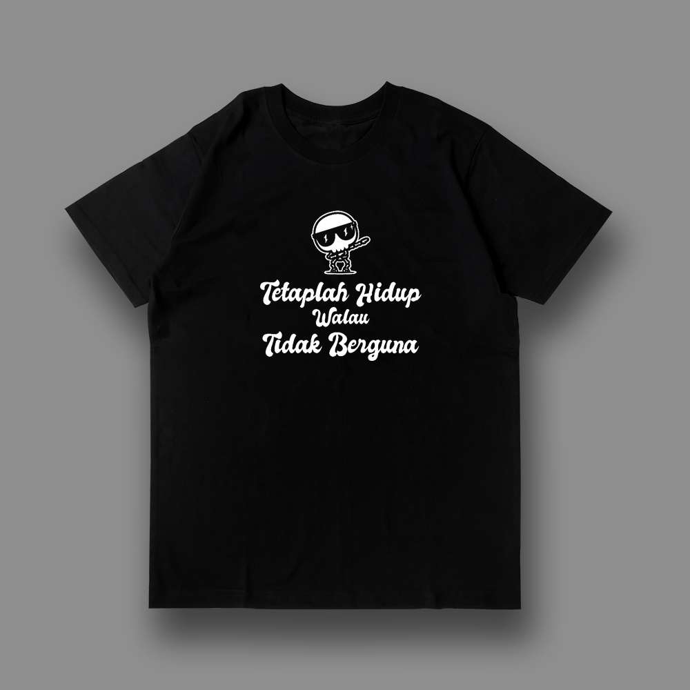Kaos Pria Wanita Unisex Motivasi Sesat Tetaplah Hidup Walau Tak Berguna