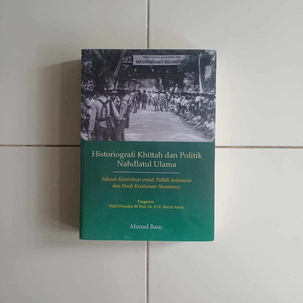 Historiografi Khittah & Politik Nahdlatul Ulama - Ahmad Baso Sebuah Kontribusi Untuk Politik Indones