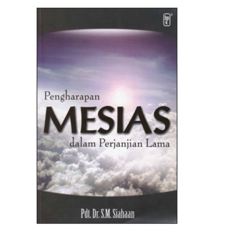 PENGHARAPAN MESIAS DALAM PERJANJIAN LAMA- SIAHAAN S.M. PDT.- BPK Gunung Mulia