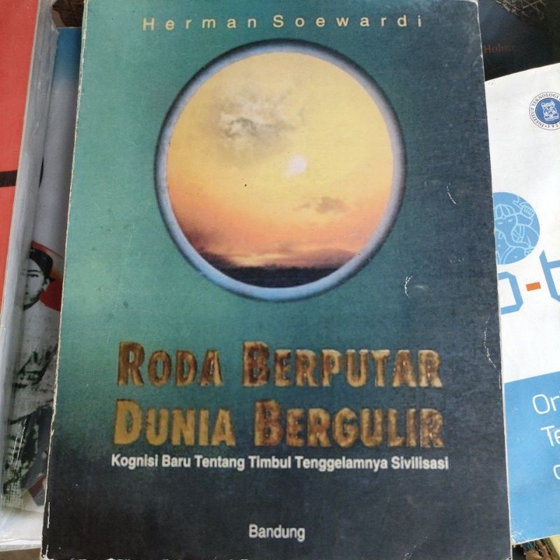 

roda berputar dunia bergulir buku DUNIA BERPUTAR DUNIA BERGULINR kognisi baru tentang timbul tenggelamnya Silvilisasi Herman soewardi