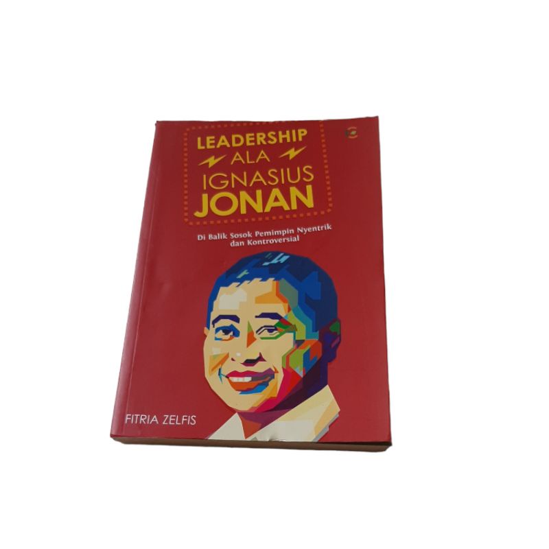 Buku Kepemimpinan LEADERSHIP ALA IGNASIUS JONAN (Di Balik Sosok Pemimpin Nyentrik dan Kontroversial)