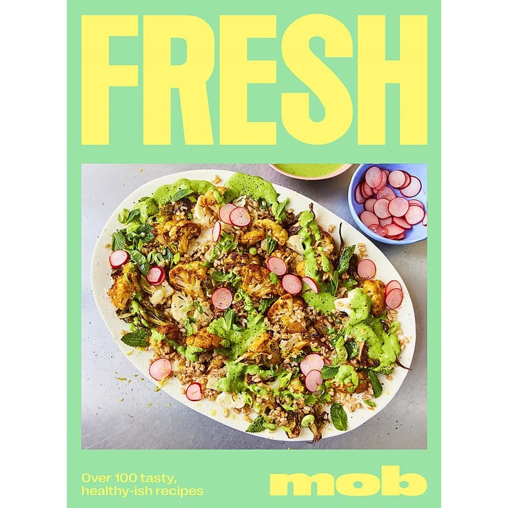 Fresh Mob Over 100 Tasty Healthy ish Recipe Cook Book