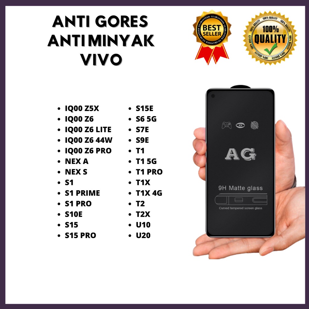 TEMPERED GLAS ANTI MINYAK VIVO IQ00 Z5X-IQ00 Z6-IQ00 Z6 LITE-IQ00 Z6 44W-IQ00 Z6 PRO-NEX A-NEX S- S1-S1 PRIME-S1 PRO-S10E-S15-S15 PRO-S15E-S6 5G-S7E-S9E-T1-T1 5G-T1 PRO-T1X-T1X 4G-T2-T2X-U10-U20 (JAYA ACC)