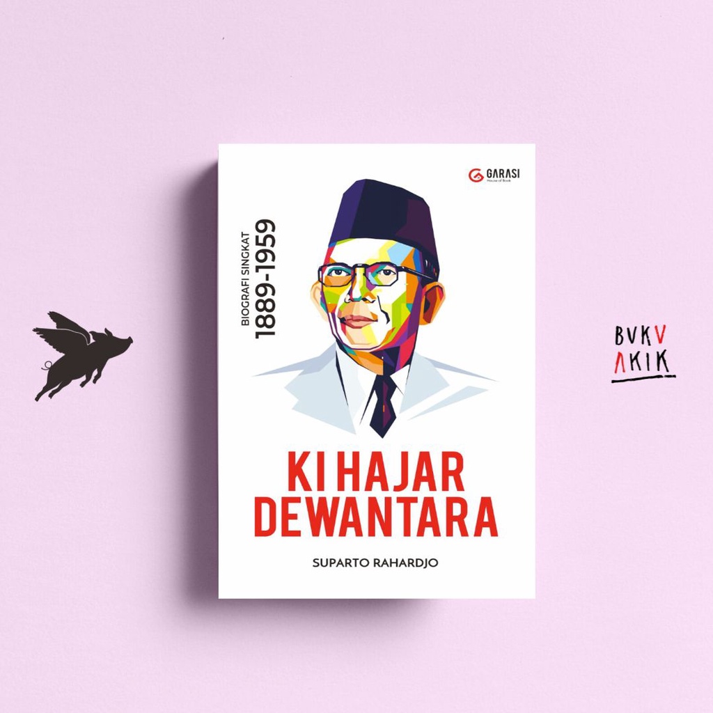 Ki Hajar Dewantara: Biografi Singkat 1889 - 1959 - Suparto Rahardjo