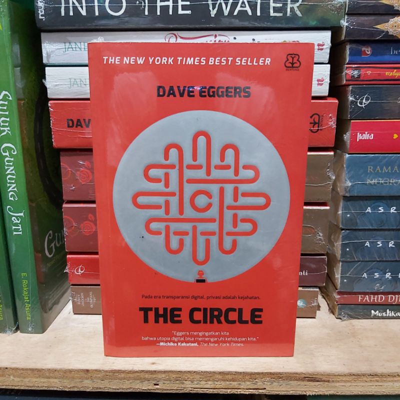 Buku Original / The Circle - Pada Era Transparansi Digital Privasi Adalah Kejahatan | DAVE EGGERS