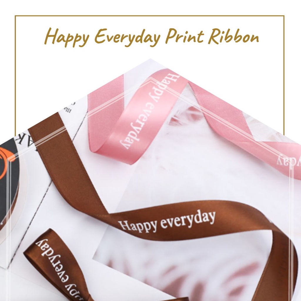 

HAPPY EVERYDAY PRINT RIBBON / PITA (PITA BUKET / PITA BUNGA / HIASAN BUKET / FLORIST SUPPLY)
