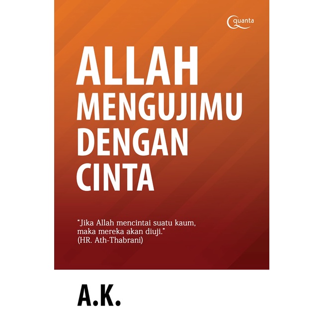 ALLAH MENGUJIMU DENGAN CINTA KARYA A.K. / QUANTA