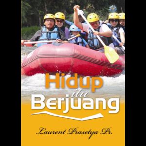 Hidup Itu Berjuang -Rm. L. Prasetya. Pr-