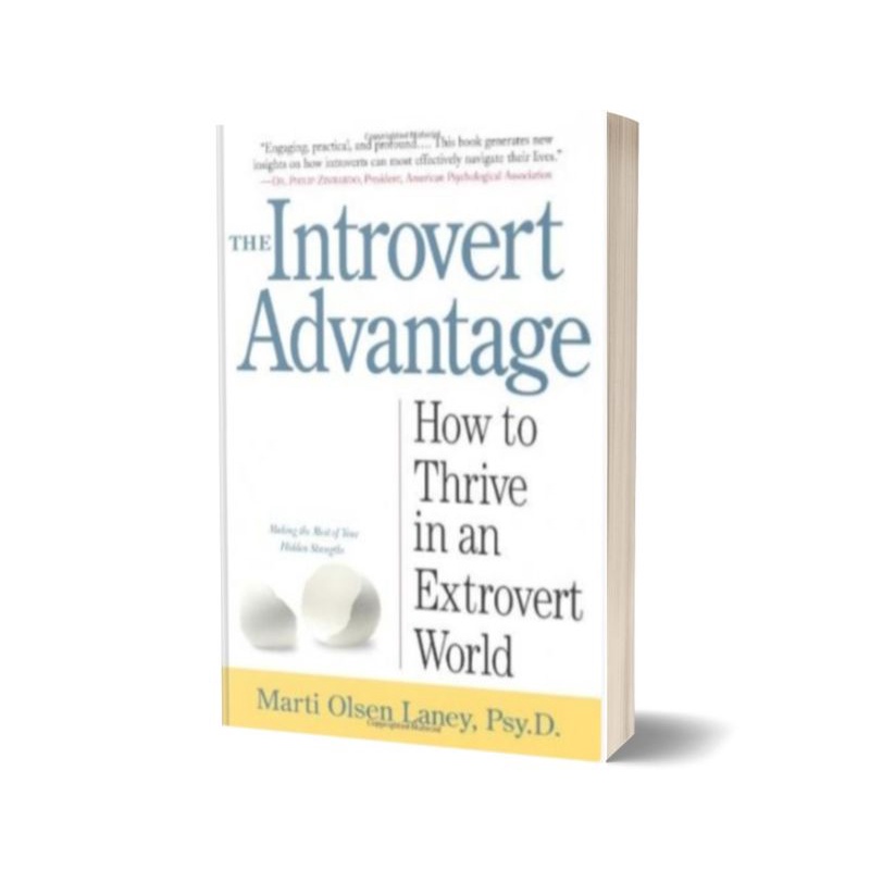 The Introvert Advantage: How to Thrive in an Extrovert World Marti Olsen Laney Psy.D.